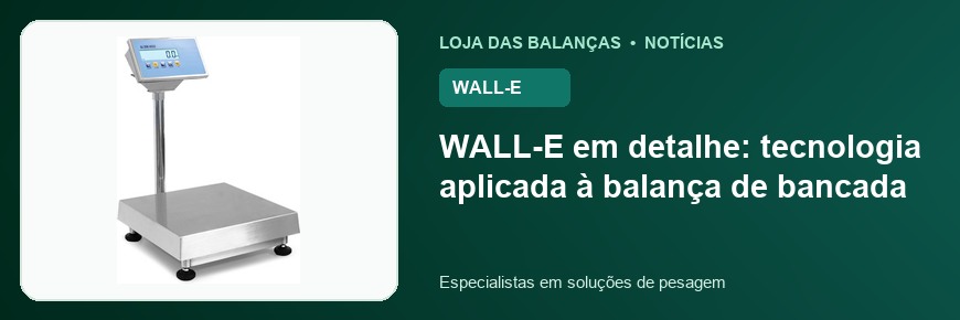 WALL-E em detalhe: tecnologia aplicada à balança de bancada