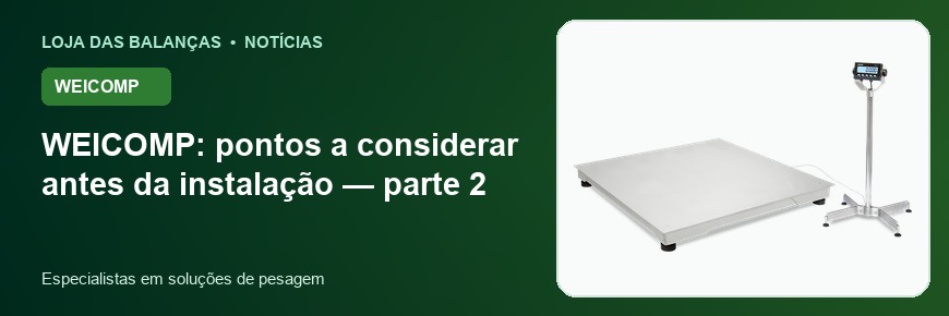 WEICOMP: pontos a considerar antes da instalação — parte 2