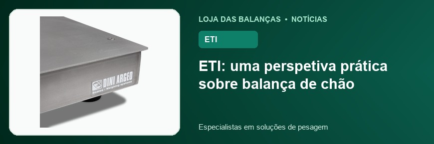 ETI: uma perspetiva prática sobre balança de chão