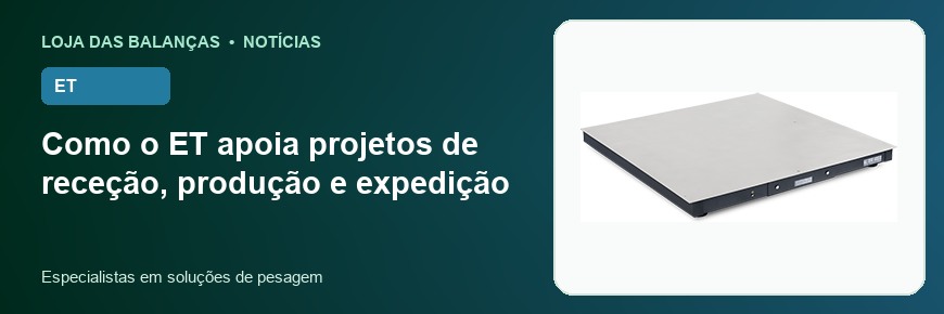 Como o ET apoia projetos de receção, produção e expedição
